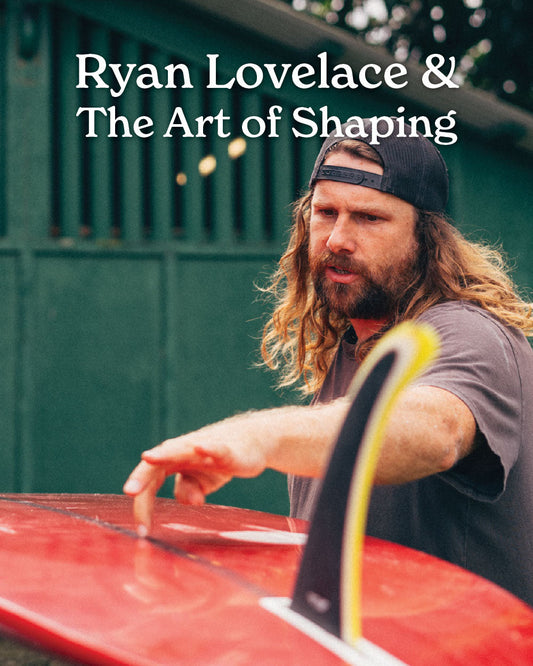 Ryan Lovelace & The Art of Surfboard Shaping