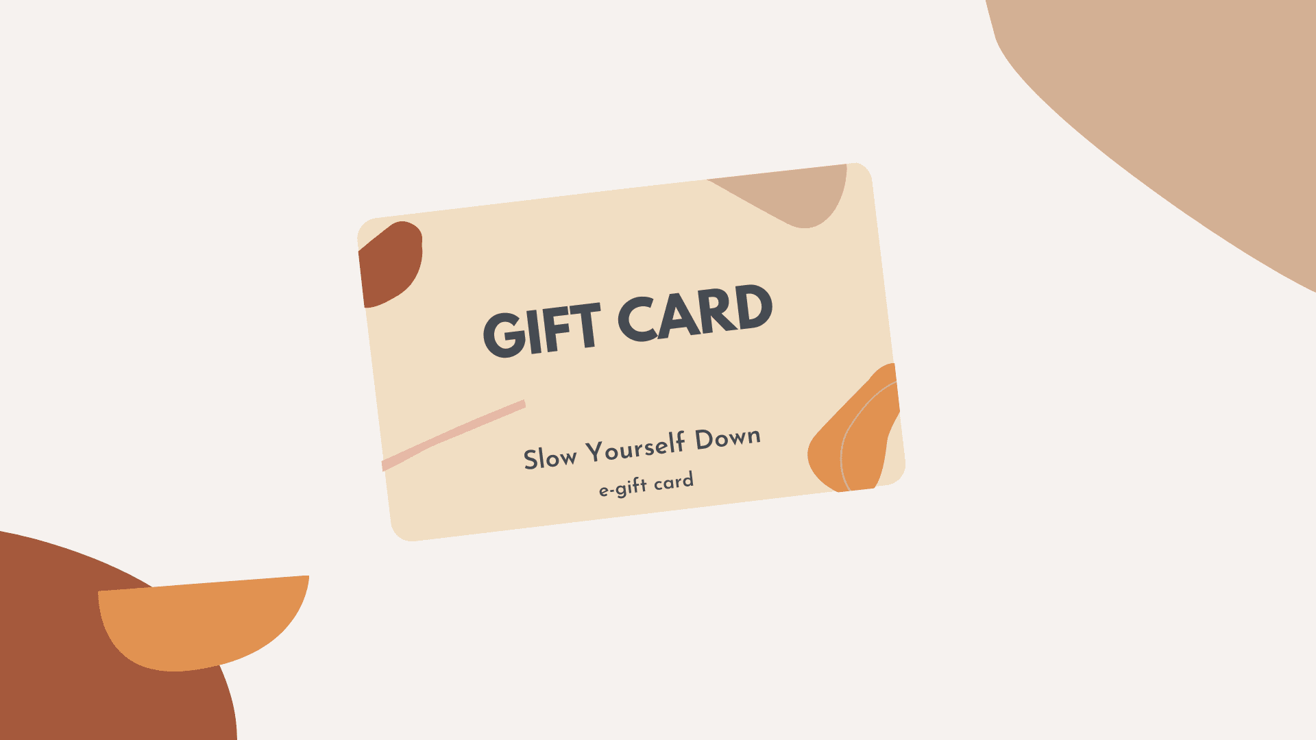 Gift Card Gift Card - Slow Yourself Down